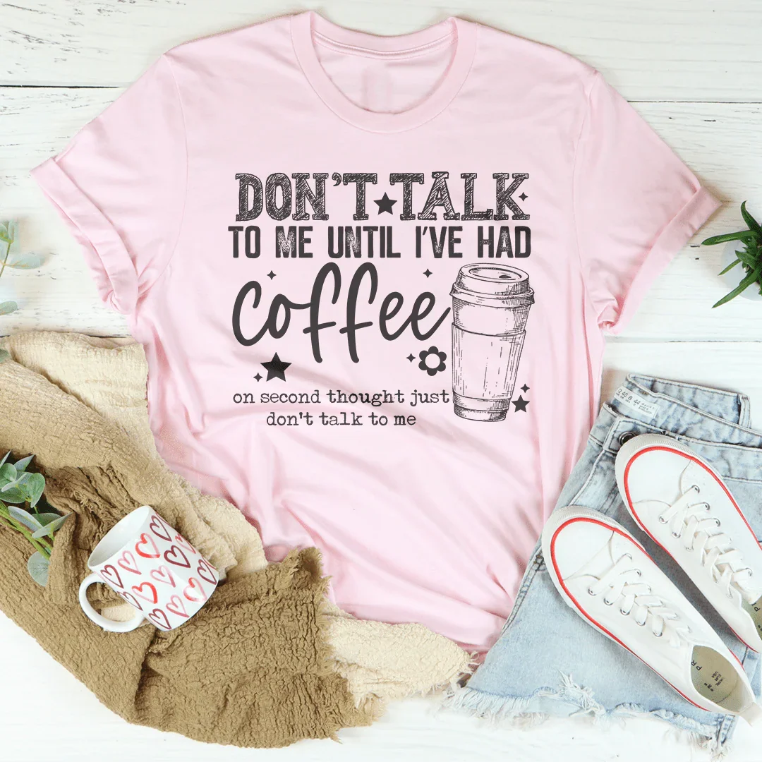 Don't Talk To Me Until I’ve Had Coffee Tee - WonderingCloth