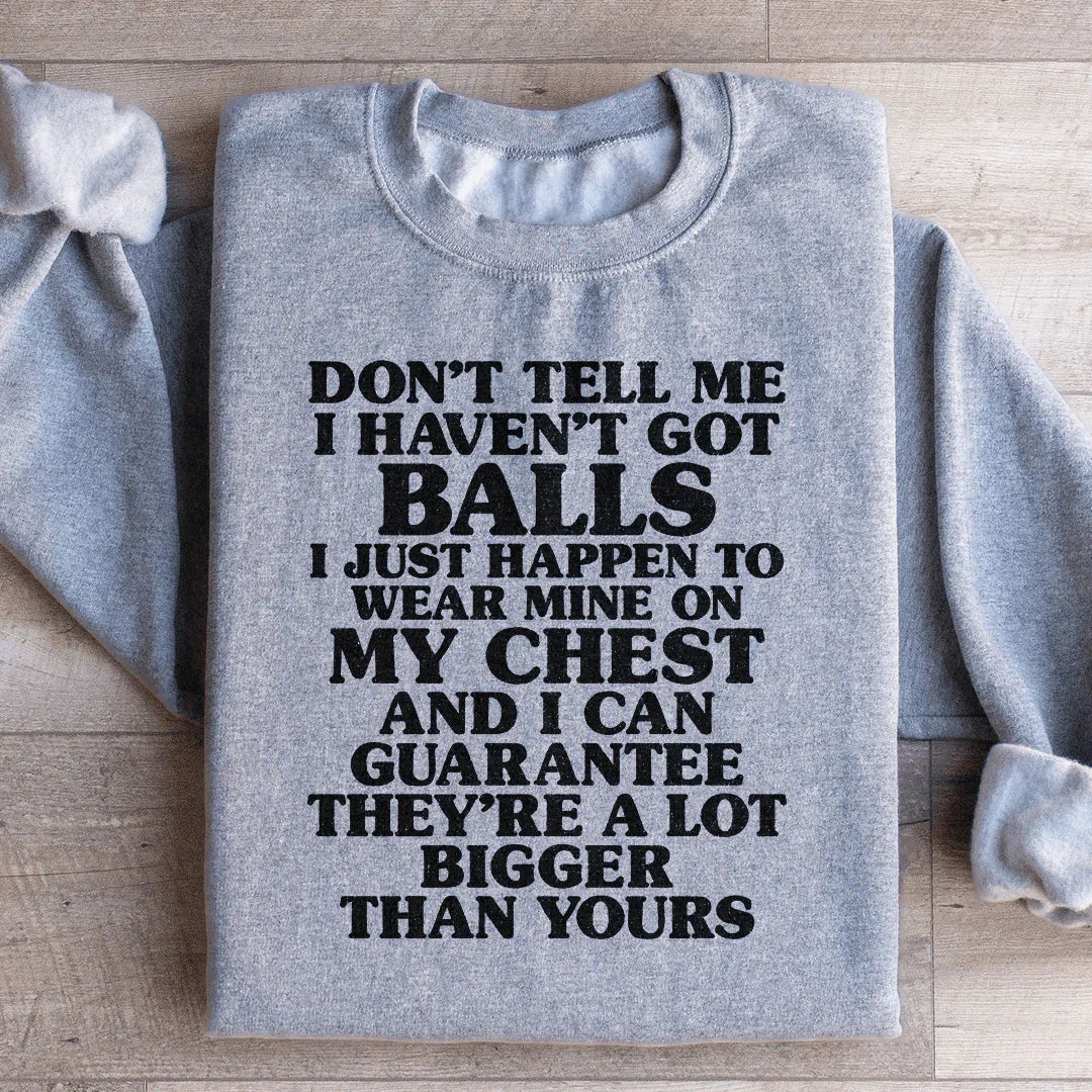 Don't Tell Me I Haven't Got Balls Sweatshirt - WonderingCloth