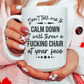 Don't Tell Me To Calm Down Ceramic Mug 15 oz - WonderingCloth