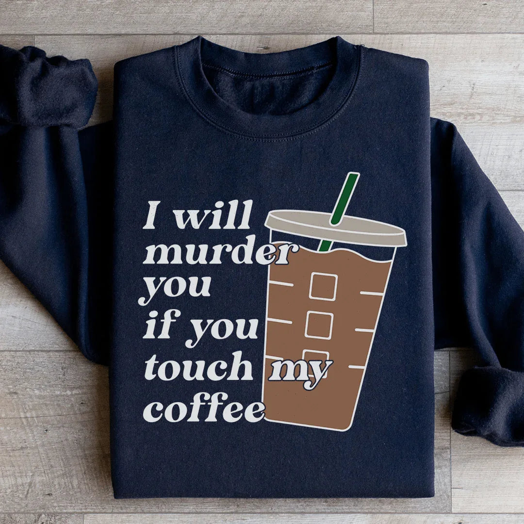 Don't Touch My Coffee Sweatshirt - WonderingCloth