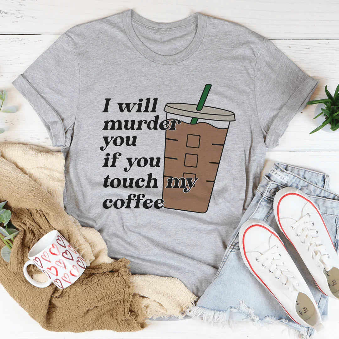 Don't Touch My Coffee Tee - WonderingCloth