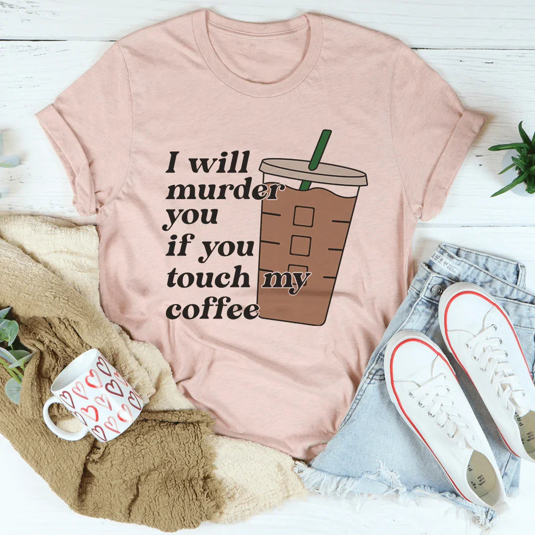Don't Touch My Coffee Tee - WonderingCloth