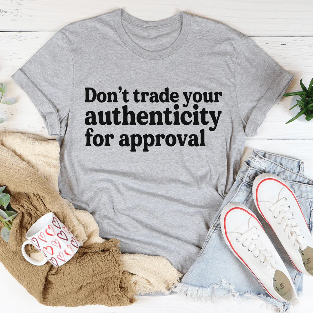Don't Trade Your Authenticity For Approval Tee - WonderingCloth