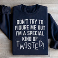 Don't Try To Figure Me Out I'm A Special Kind Of Twisted Sweatshirt - WonderingCloth
