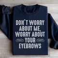 Don't Worry About Me Sweatshirt - WonderingCloth