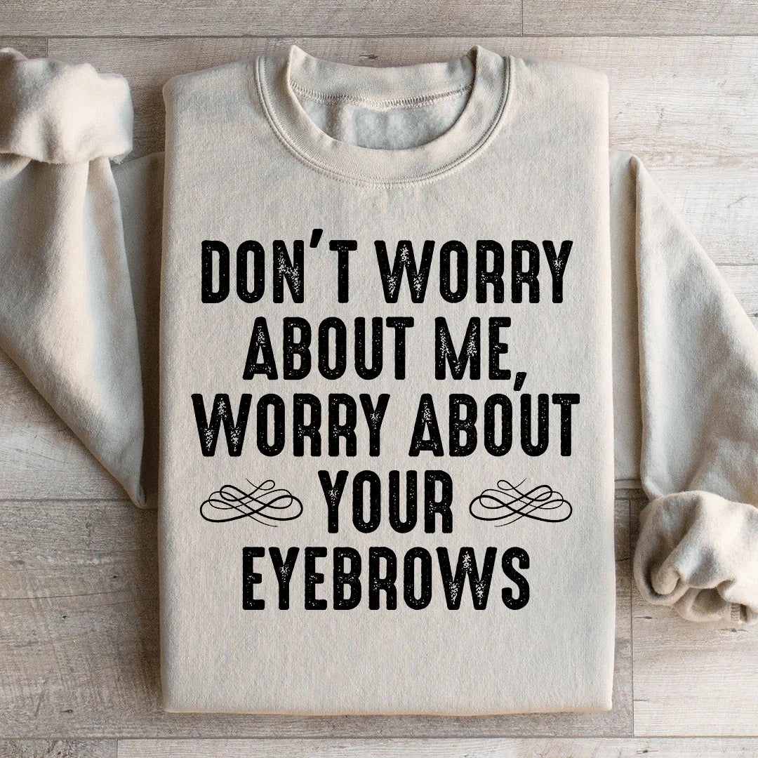Don't Worry About Me Sweatshirt - WonderingCloth