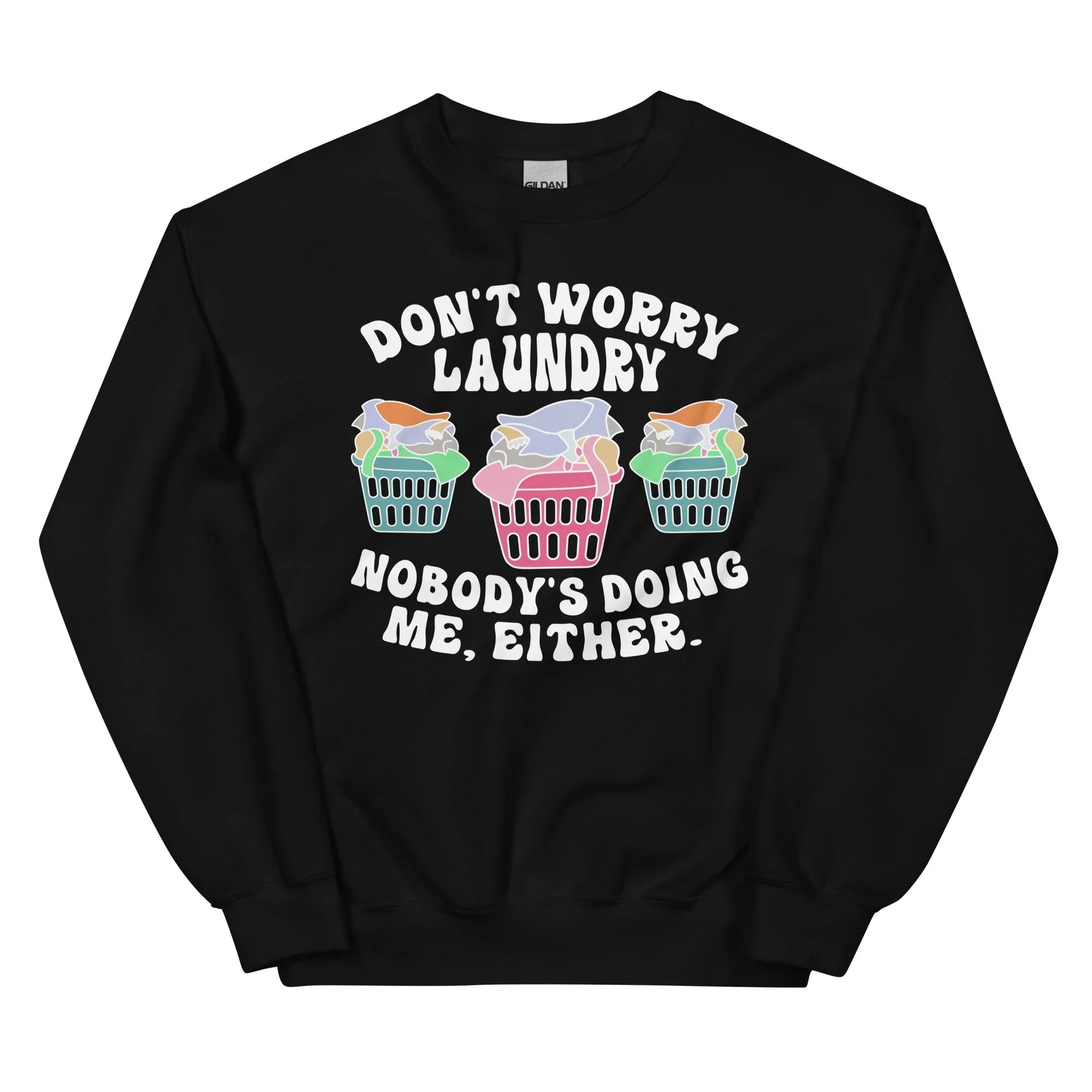 Don't Worry Laundry Nobody's Doing Me Either Sweatshirt - WonderingCloth