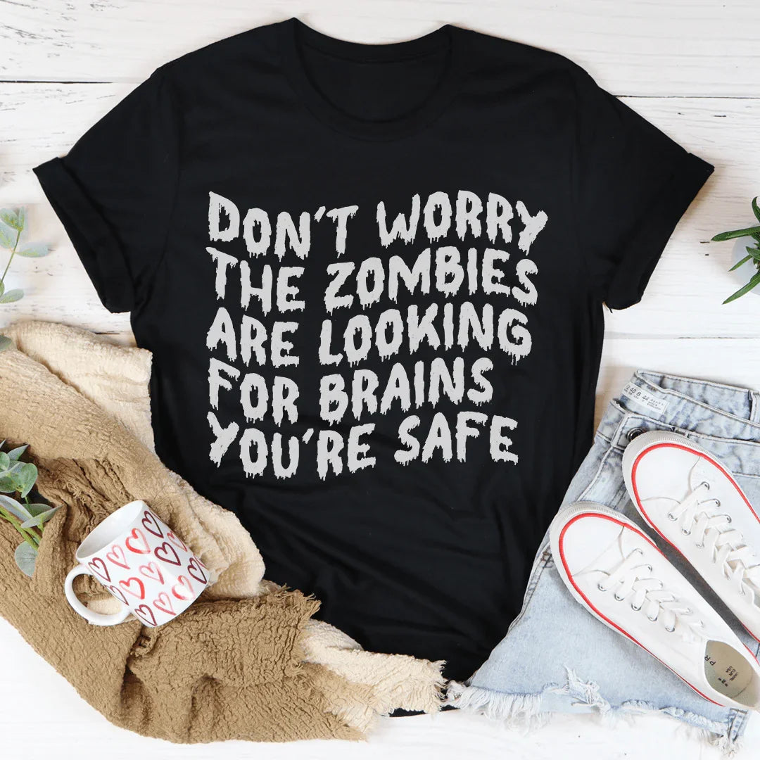 Don't Worry The Zombies Are Looking For Brains Tee - WonderingCloth