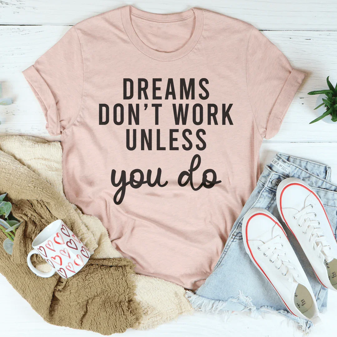 Dreams Don't Work Unless You Do Tee - WonderingCloth