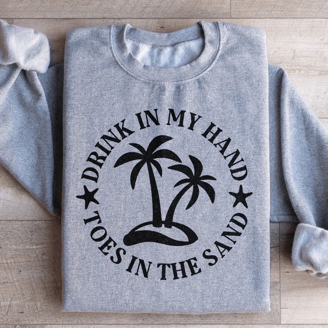 Drink In My Hand Toes In The Sand Sweatshirt - WonderingCloth