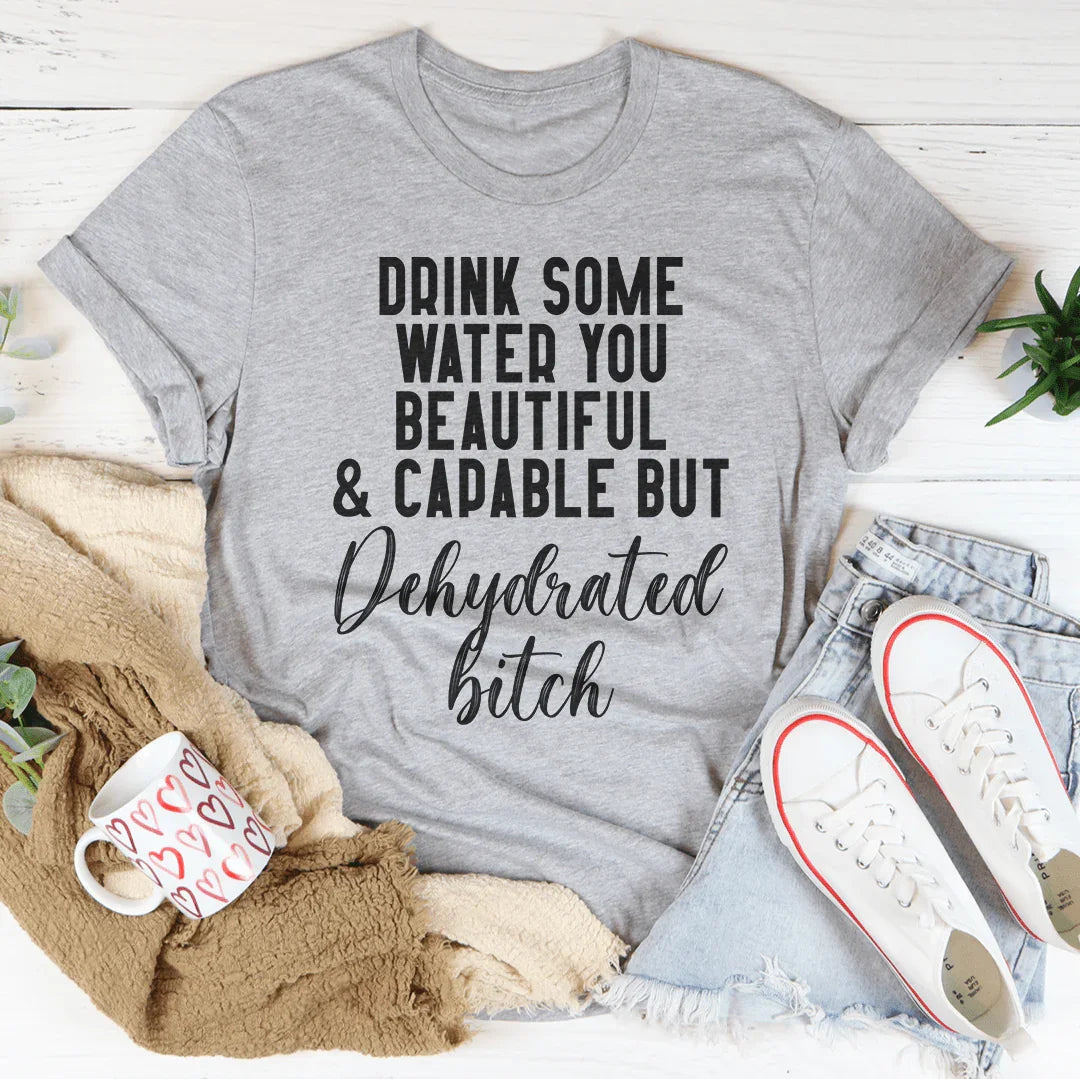 Drink Some Water You Beautiful Tee - WonderingCloth