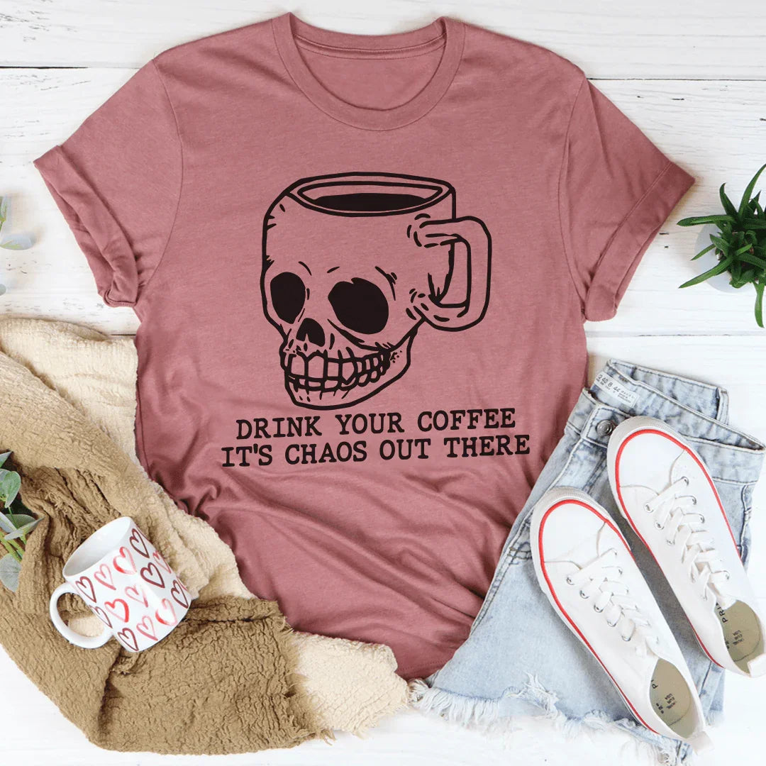 Drink Your Coffee It's Chaos Out There Tee - WonderingCloth