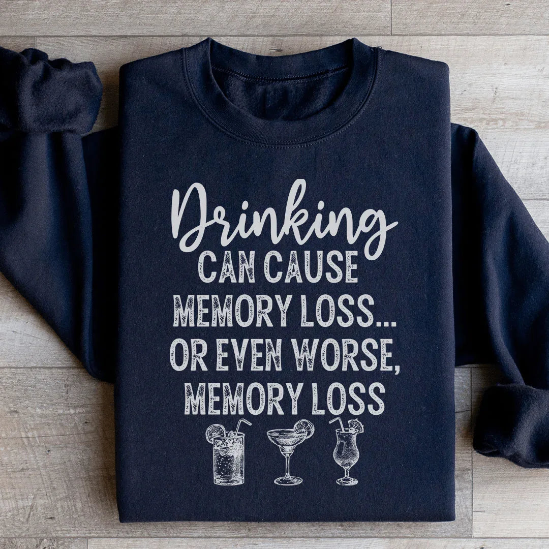 Drinking Can Cause Memory Loss Sweatshirt - WonderingCloth