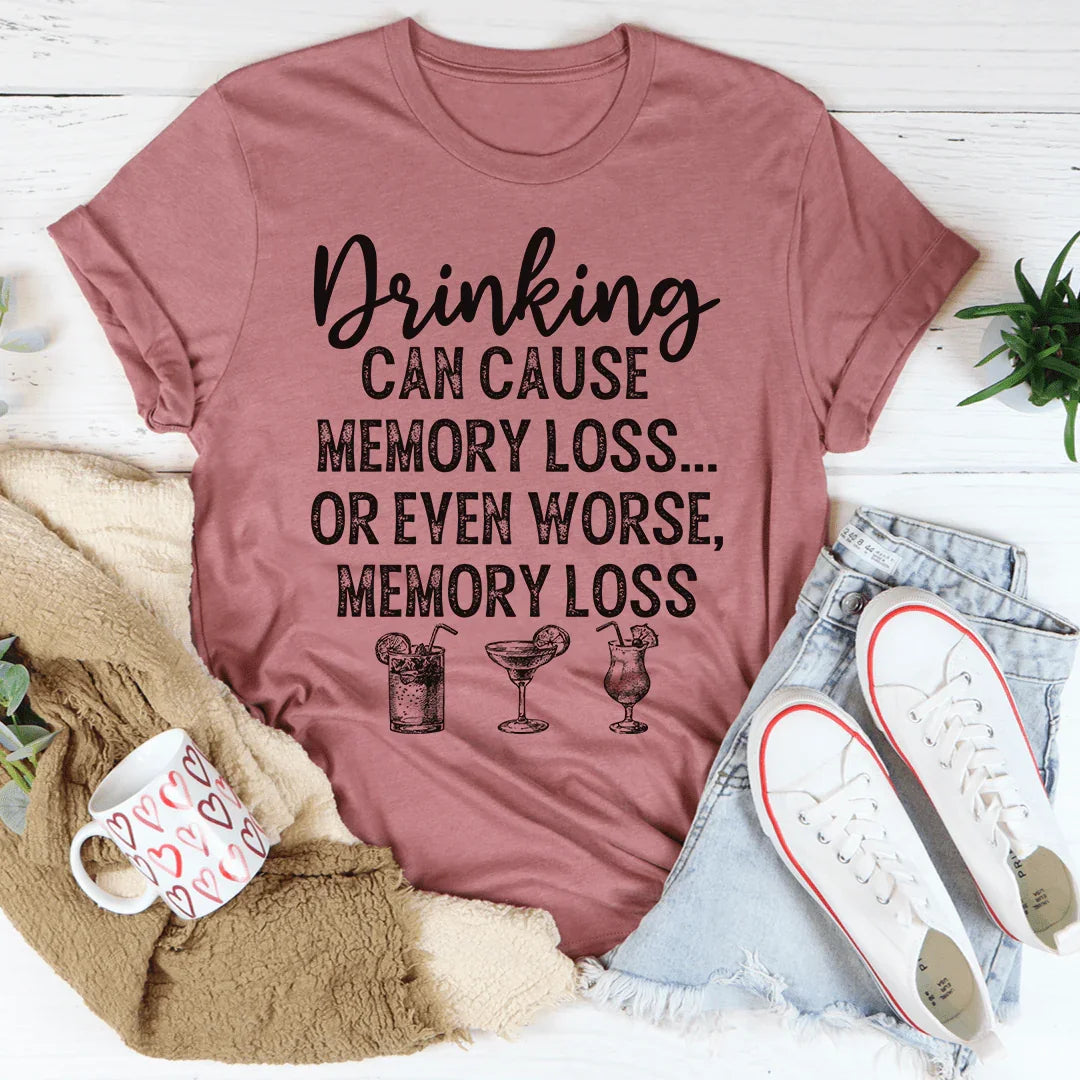 Drinking Can Cause Memory Loss Tee - WonderingCloth