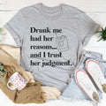 Drunk Me Had Her Reasons Tee - WonderingCloth