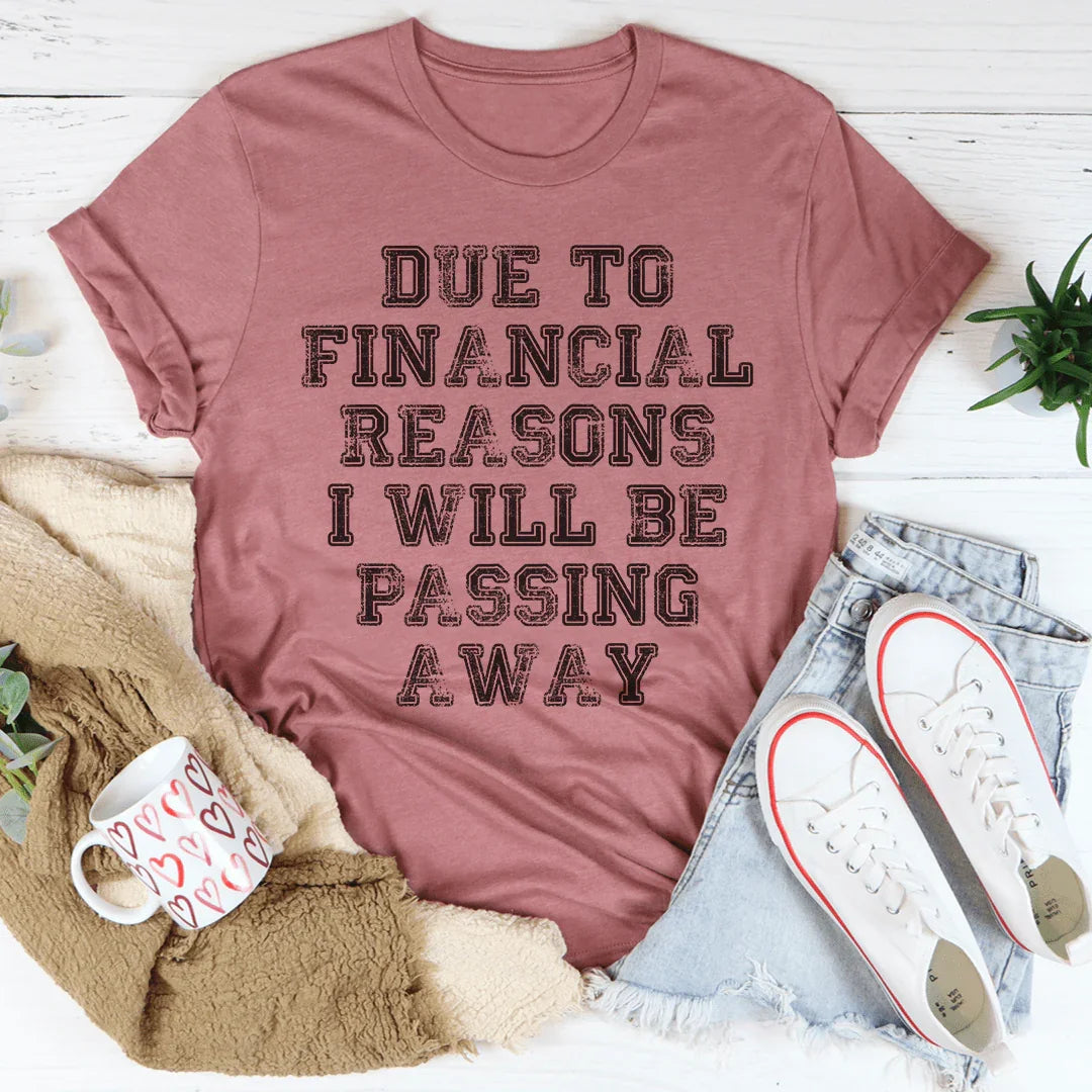 Due To Financial Reasons I Will Be Passing Away Tee - WonderingCloth