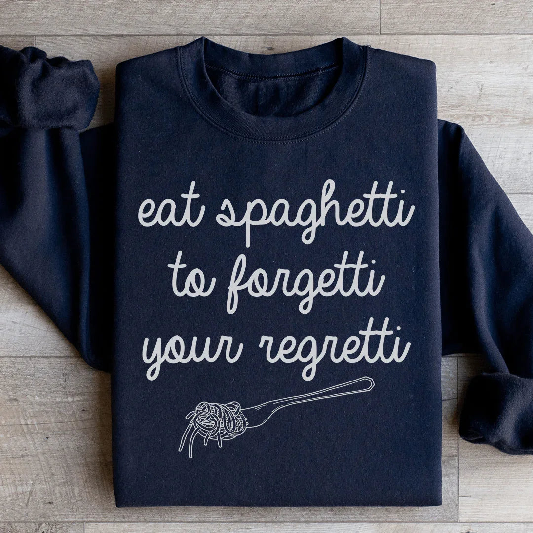 Eat Spaghetti To Forget Your Regretti Sweatshirt - WonderingCloth