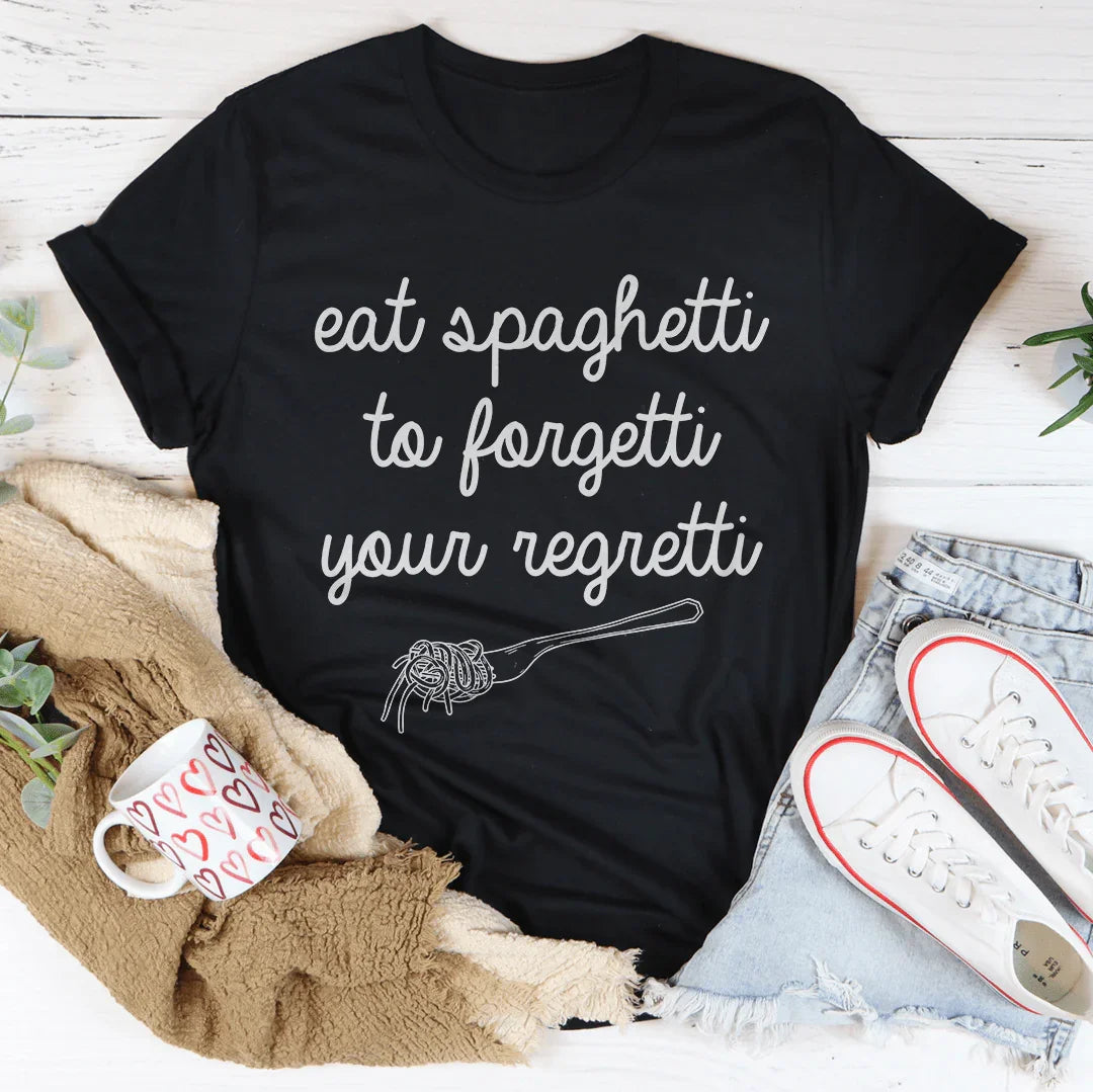 Eat Spaghetti To Forget Your Regretti Tee - WonderingCloth