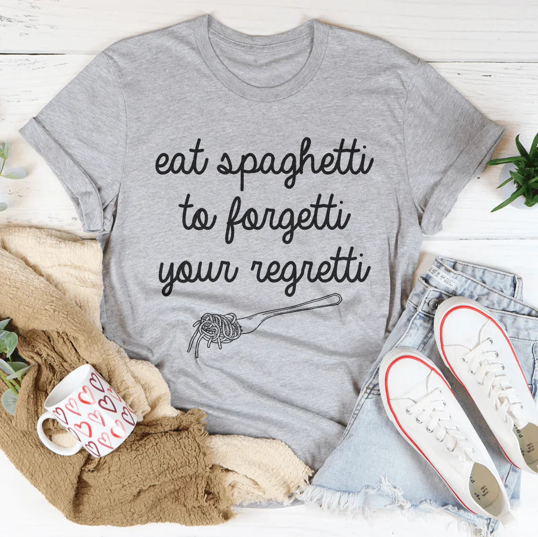 Eat Spaghetti To Forget Your Regretti Tee - WonderingCloth
