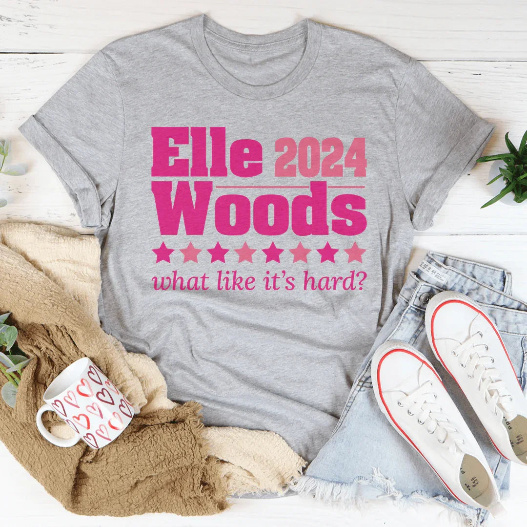 Elle Woods 2024 What Like Its Hard Tee - WonderingCloth