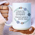 Emotionally Constipated Ceramic Mug 15 oz - WonderingCloth
