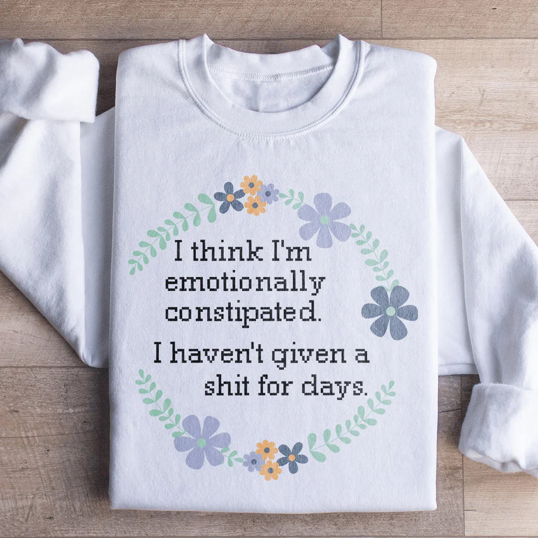 Emotionally Constipated Sweatshirt - WonderingCloth