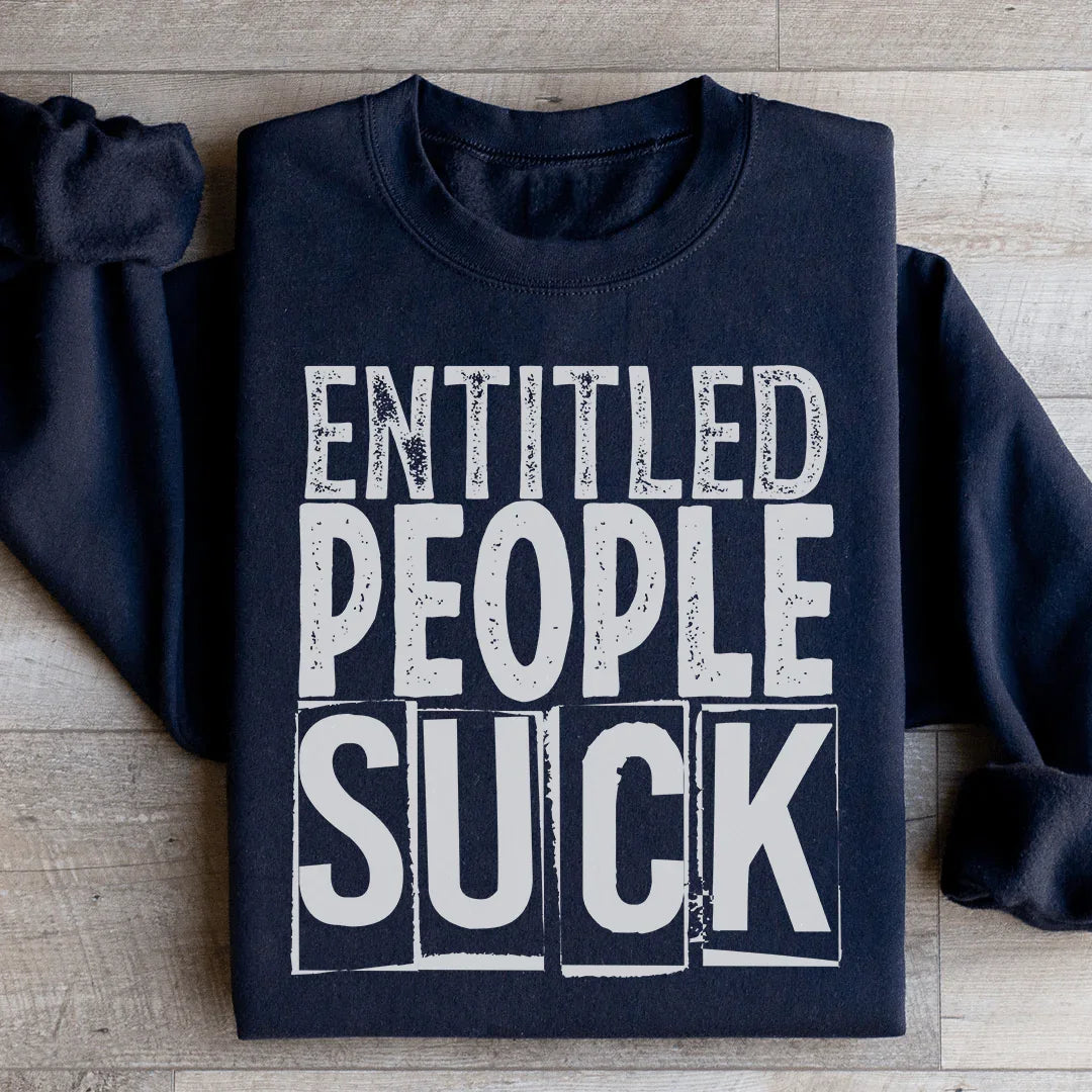 Entitled People Suck Sweatshirt - WonderingCloth