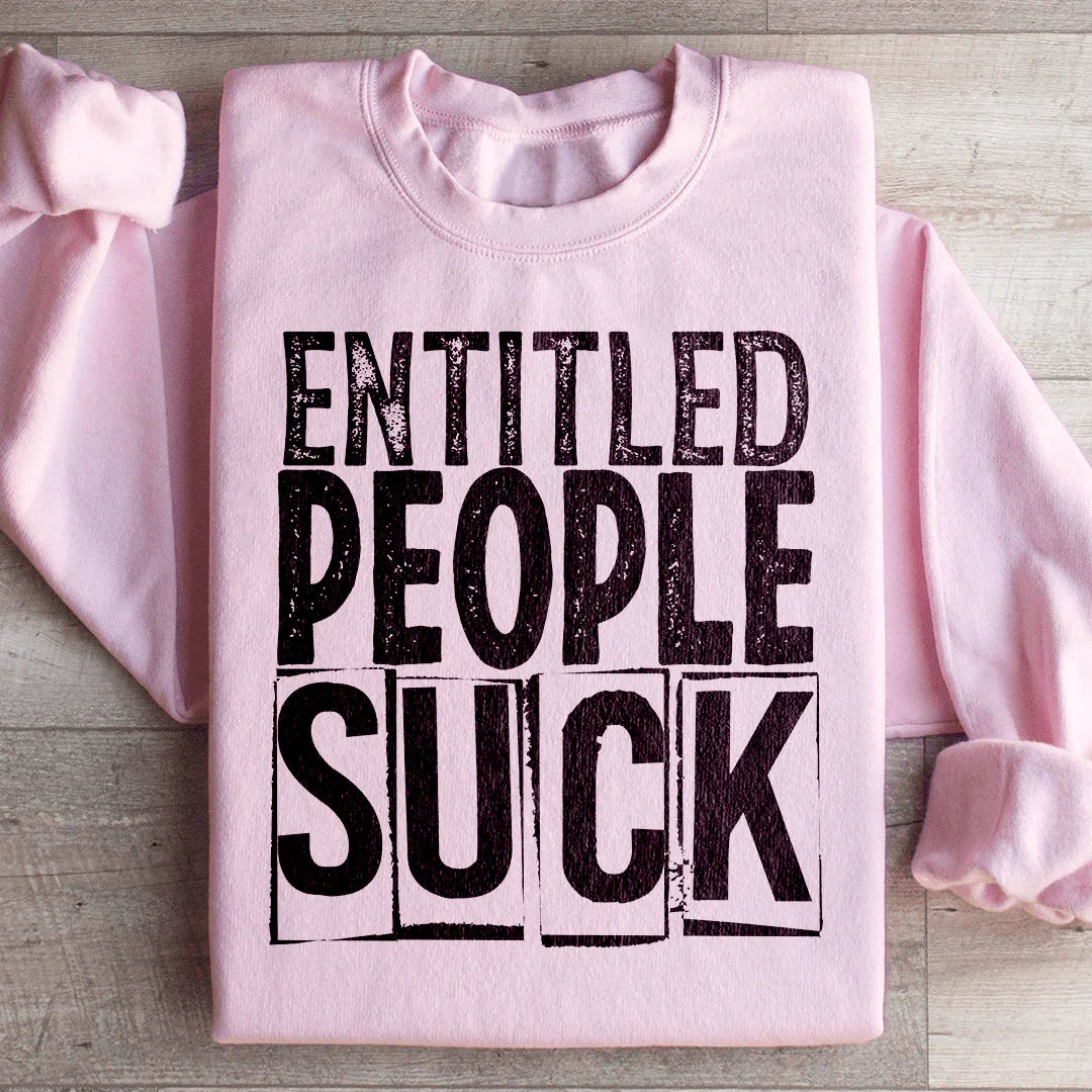 Entitled People Suck Sweatshirt - WonderingCloth