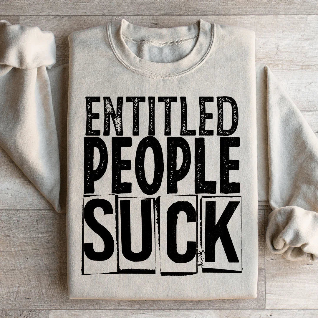Entitled People Suck Sweatshirt - WonderingCloth