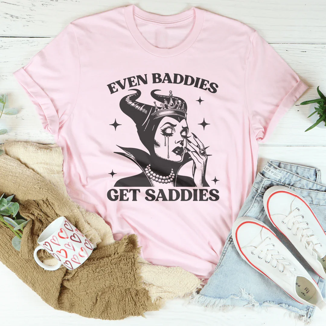 Even Baddies Get Saddies Tee - WonderingCloth