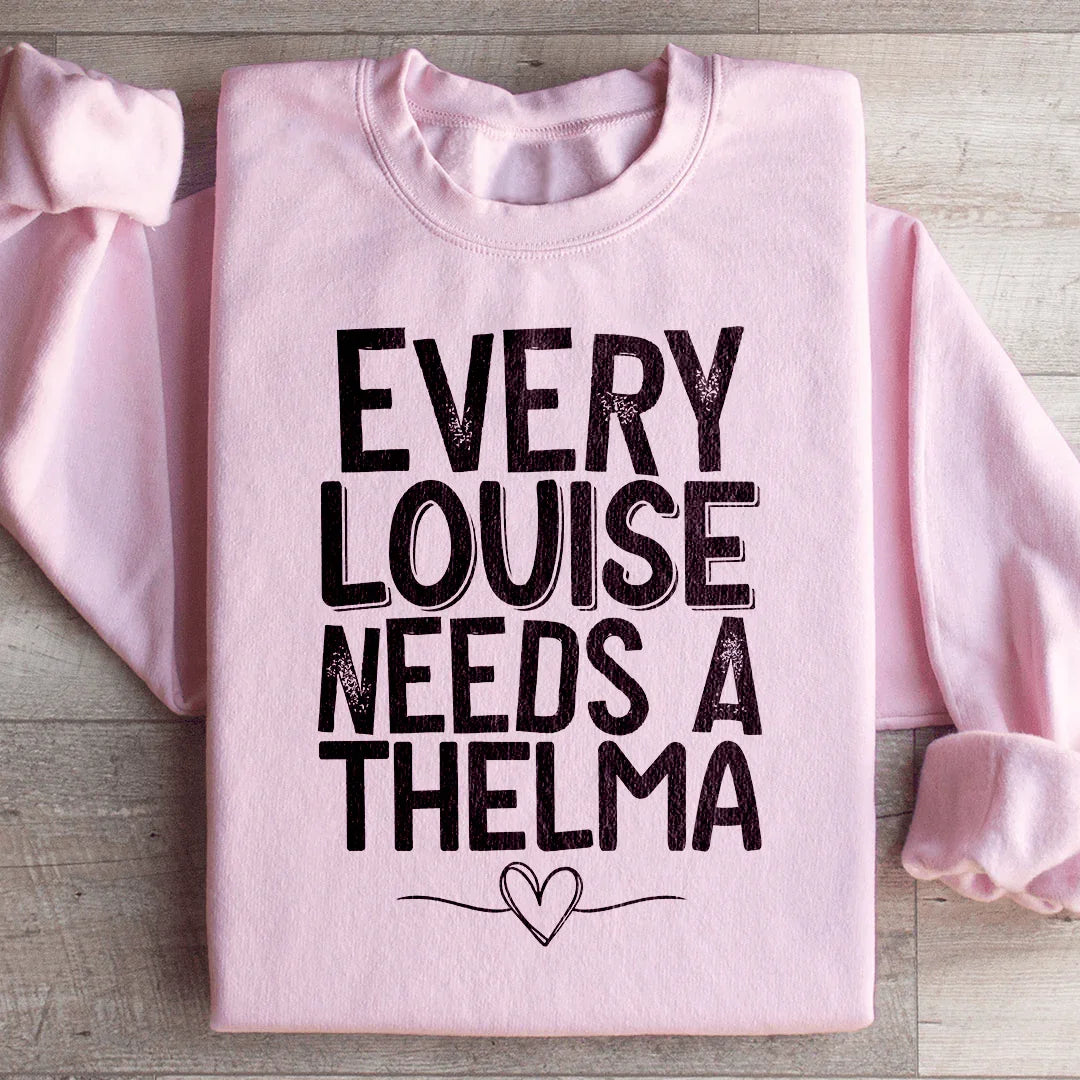 Every Louise Needs A Thelma Sweatshirt - WonderingCloth