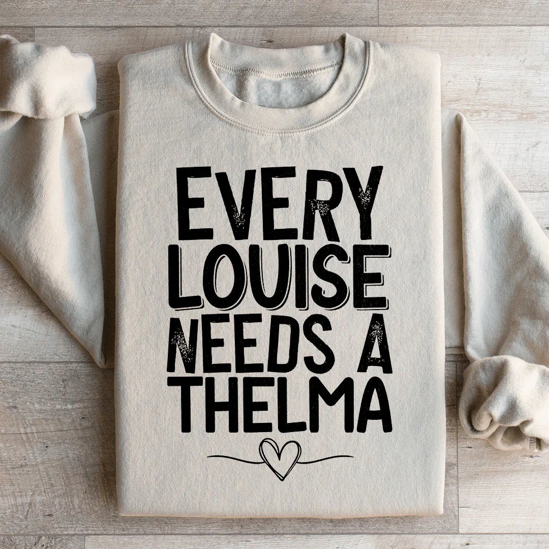 Every Louise Needs A Thelma Sweatshirt - WonderingCloth