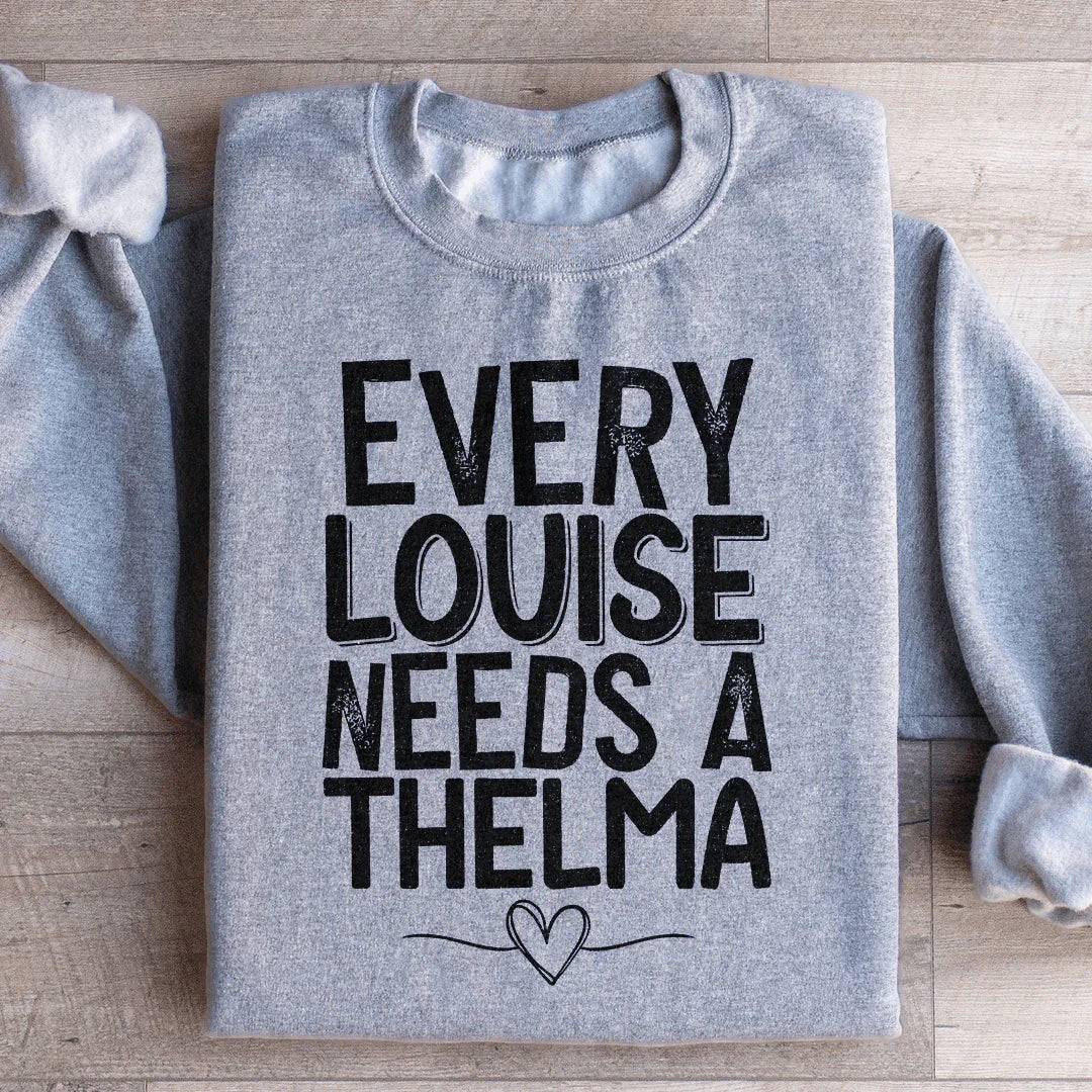 Every Louise Needs A Thelma Sweatshirt - WonderingCloth