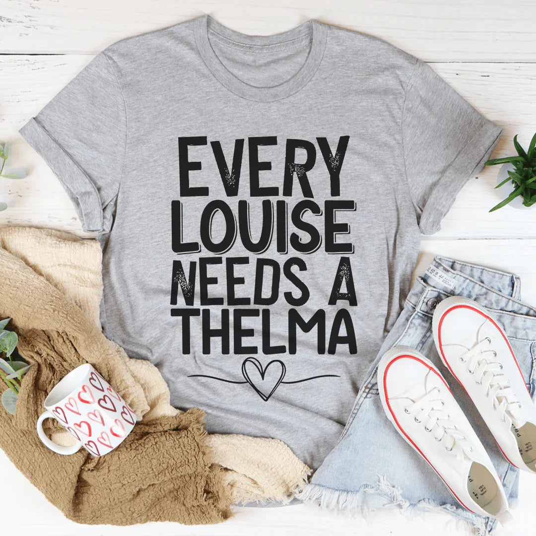 Every Louise Needs A Thelma Tee - WonderingCloth