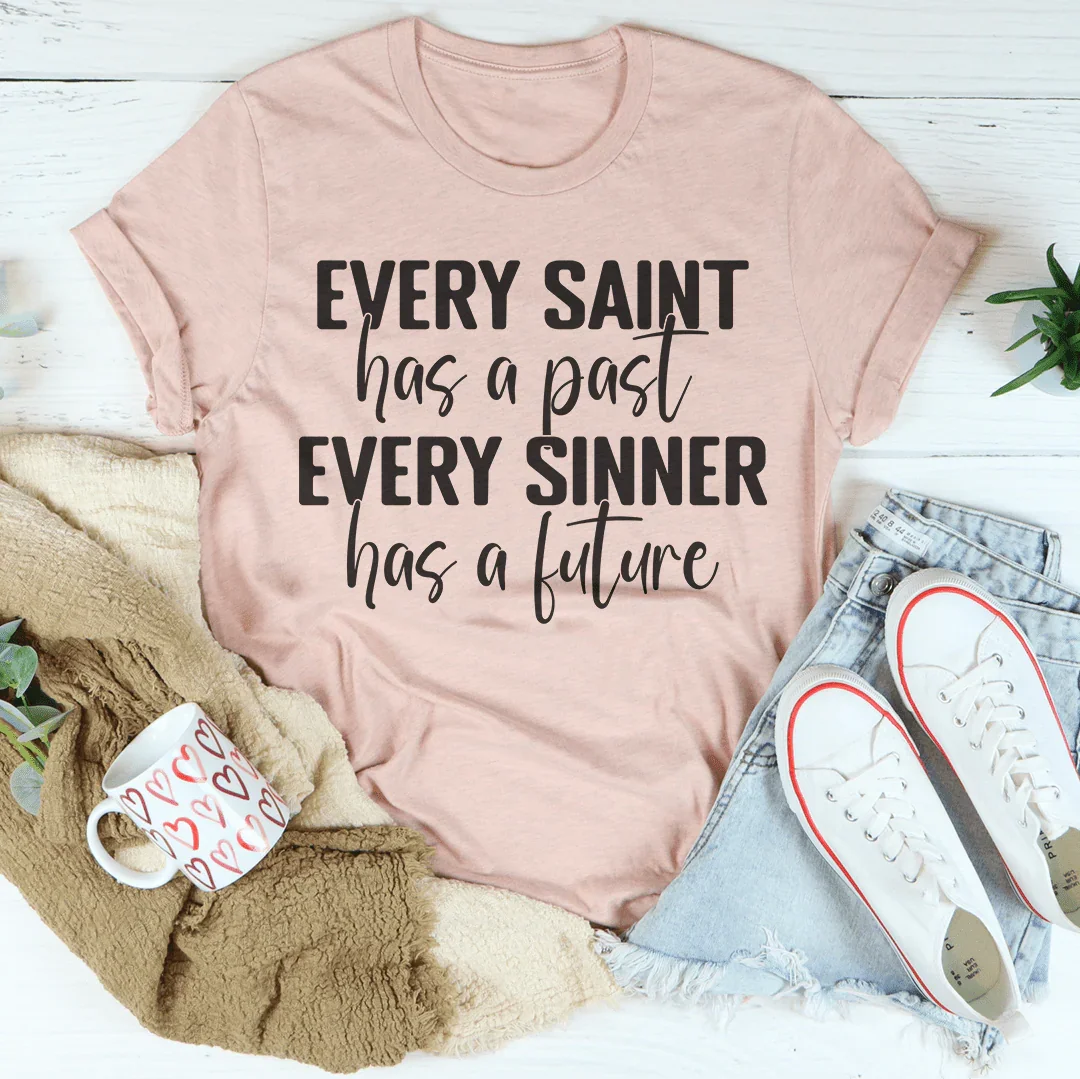 Every Saint Has A Past Every Sinner Has A Future Tee - WonderingCloth