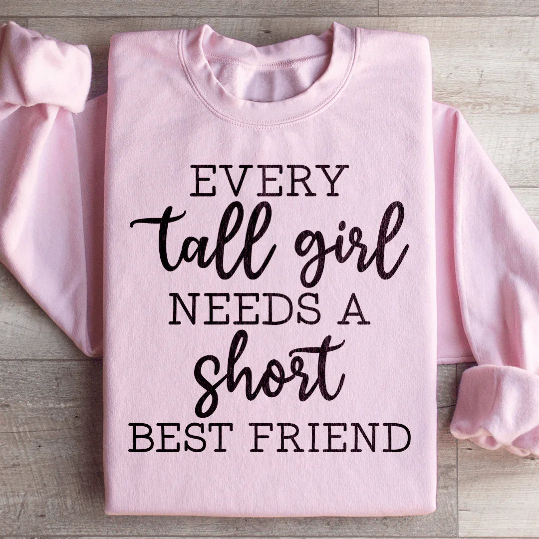 Every Tall Girl Needs A Short Best Friend Sweatshirt - WonderingCloth