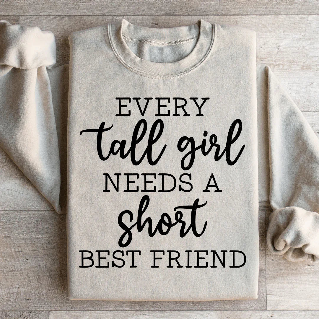 Every Tall Girl Needs A Short Best Friend Sweatshirt - WonderingCloth