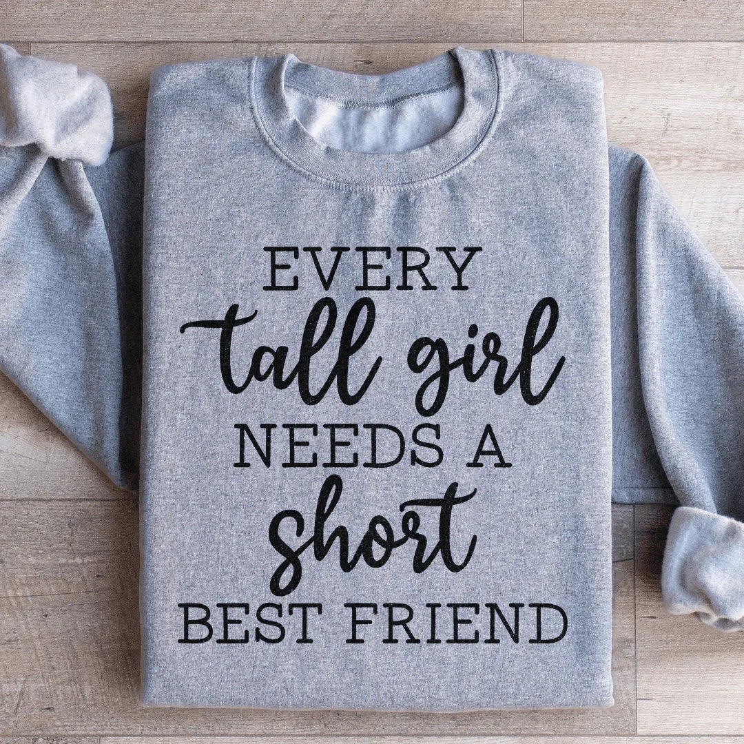 Every Tall Girl Needs A Short Best Friend Sweatshirt - WonderingCloth
