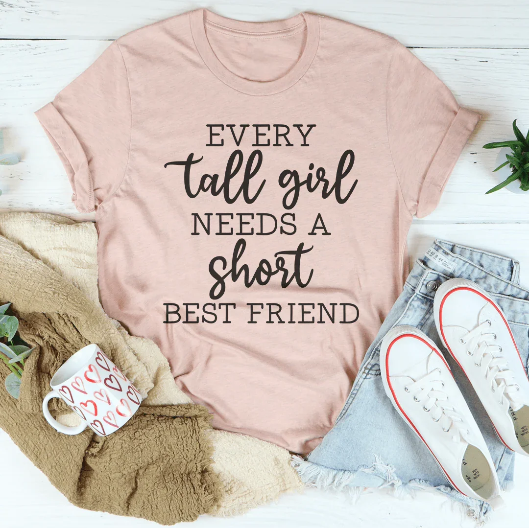 Every Tall Girl Needs A Short Best Friend Tee - WonderingCloth