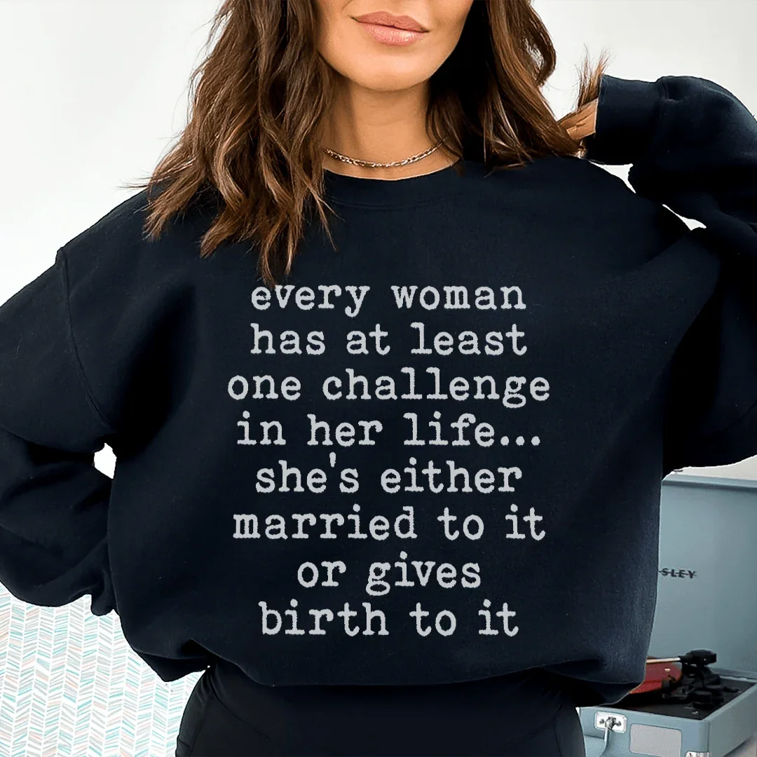 Every Woman Has At Least One Challenge In Life Sweatshirt - WonderingCloth