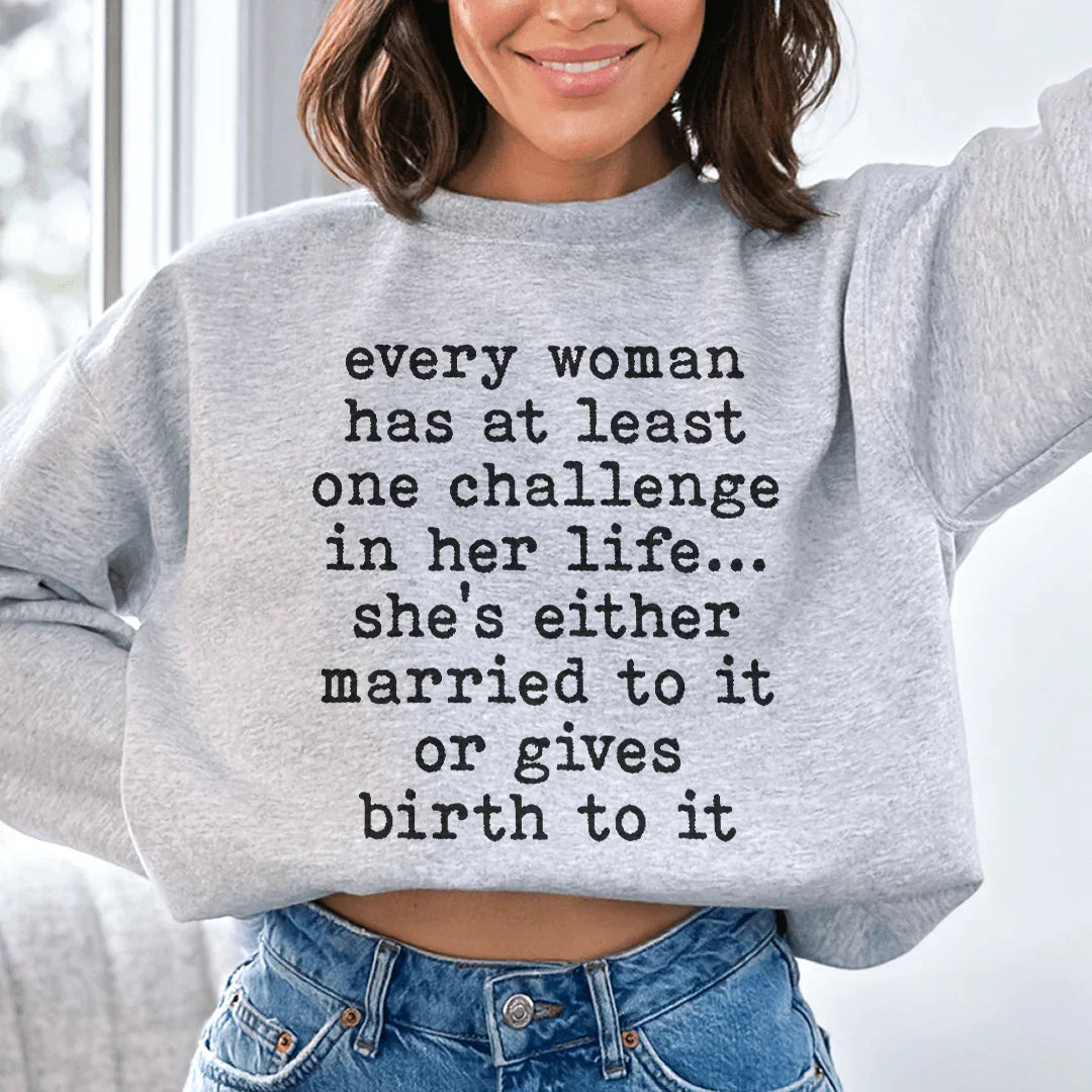Every Woman Has At Least One Challenge In Life Sweatshirt - WonderingCloth