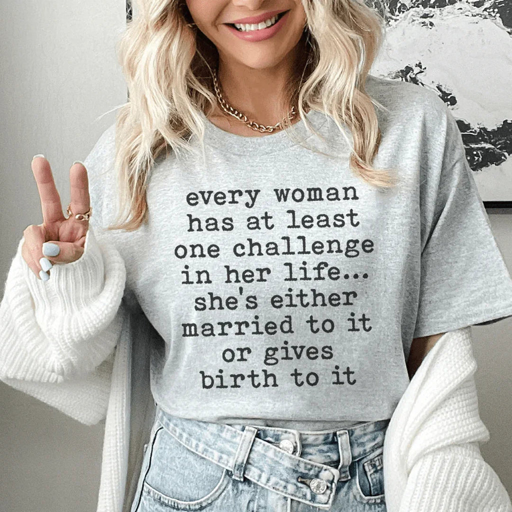 Every Woman Has At Least One Challenge In Life Tee - WonderingCloth
