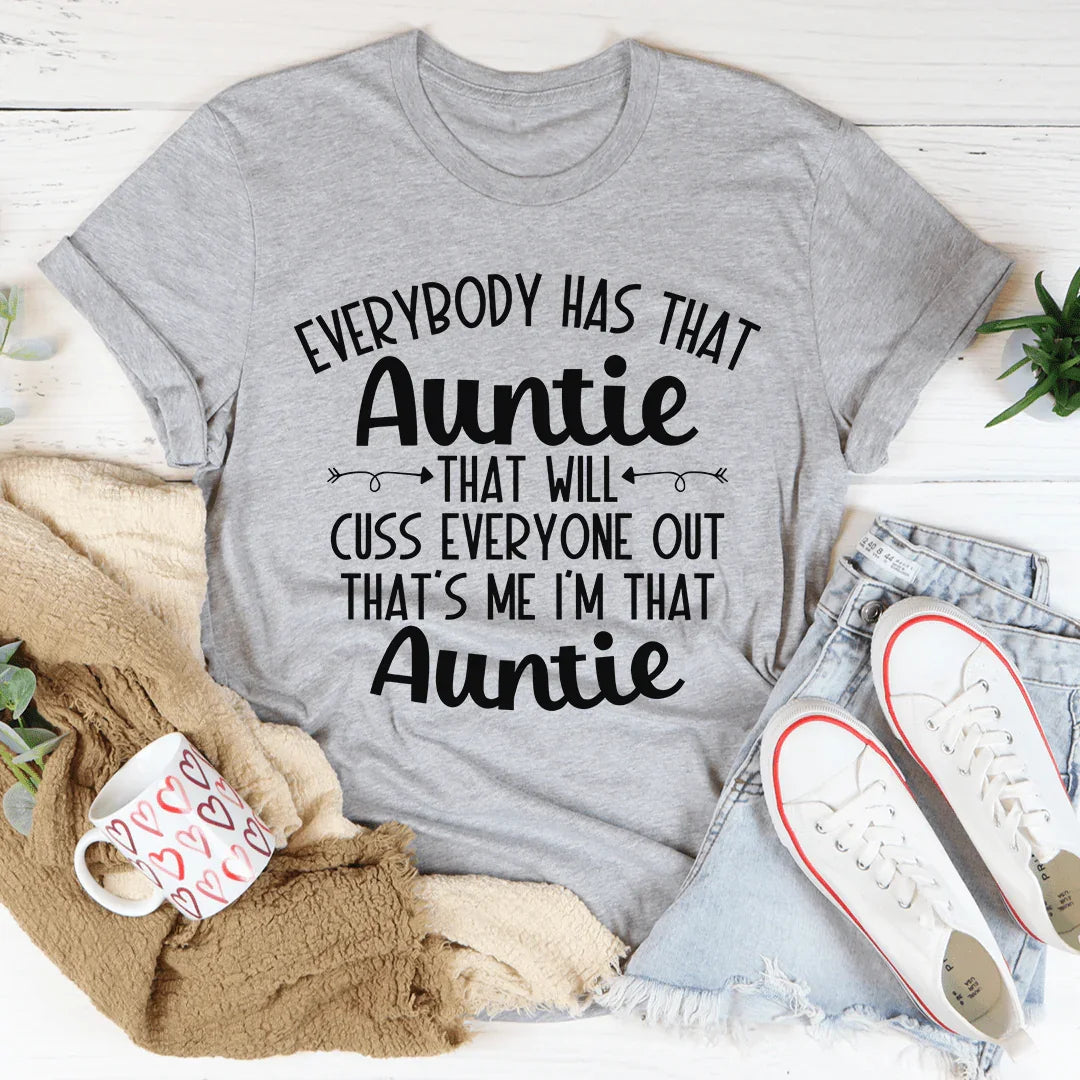 Everybody Has That Auntie That Will Cuss Everyone Out Tee - WonderingCloth