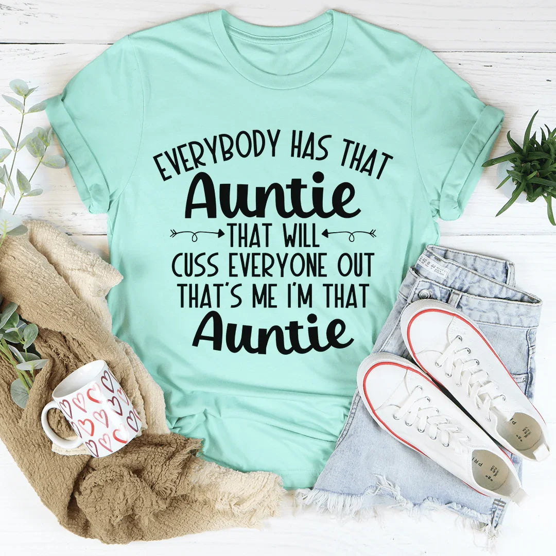 Everybody Has That Auntie That Will Cuss Everyone Out Tee - WonderingCloth