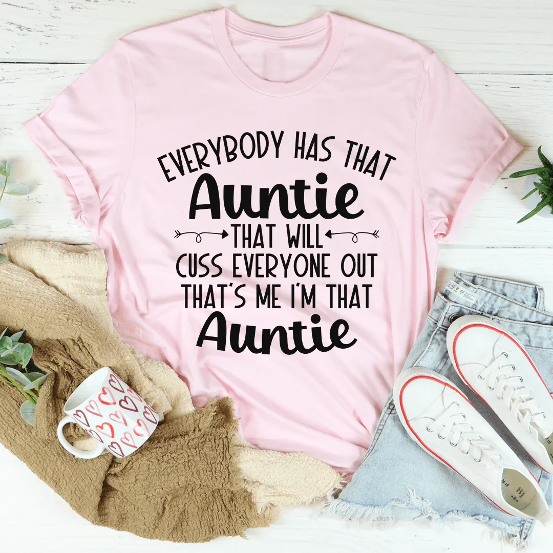 Everybody Has That Auntie That Will Cuss Everyone Out Tee - WonderingCloth