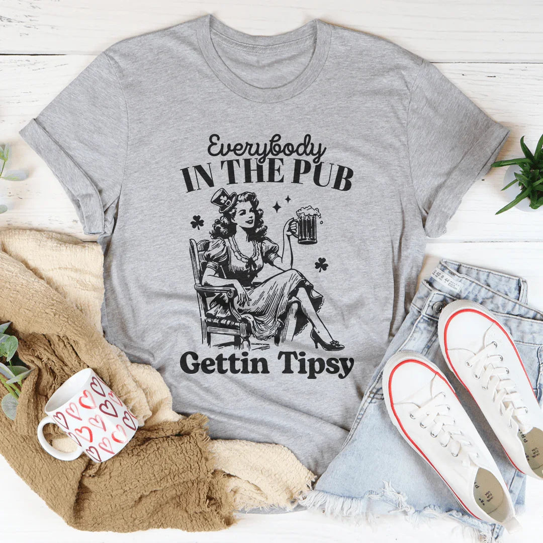 Everybody In The Pub Gettin Tipsy Tee - WonderingCloth