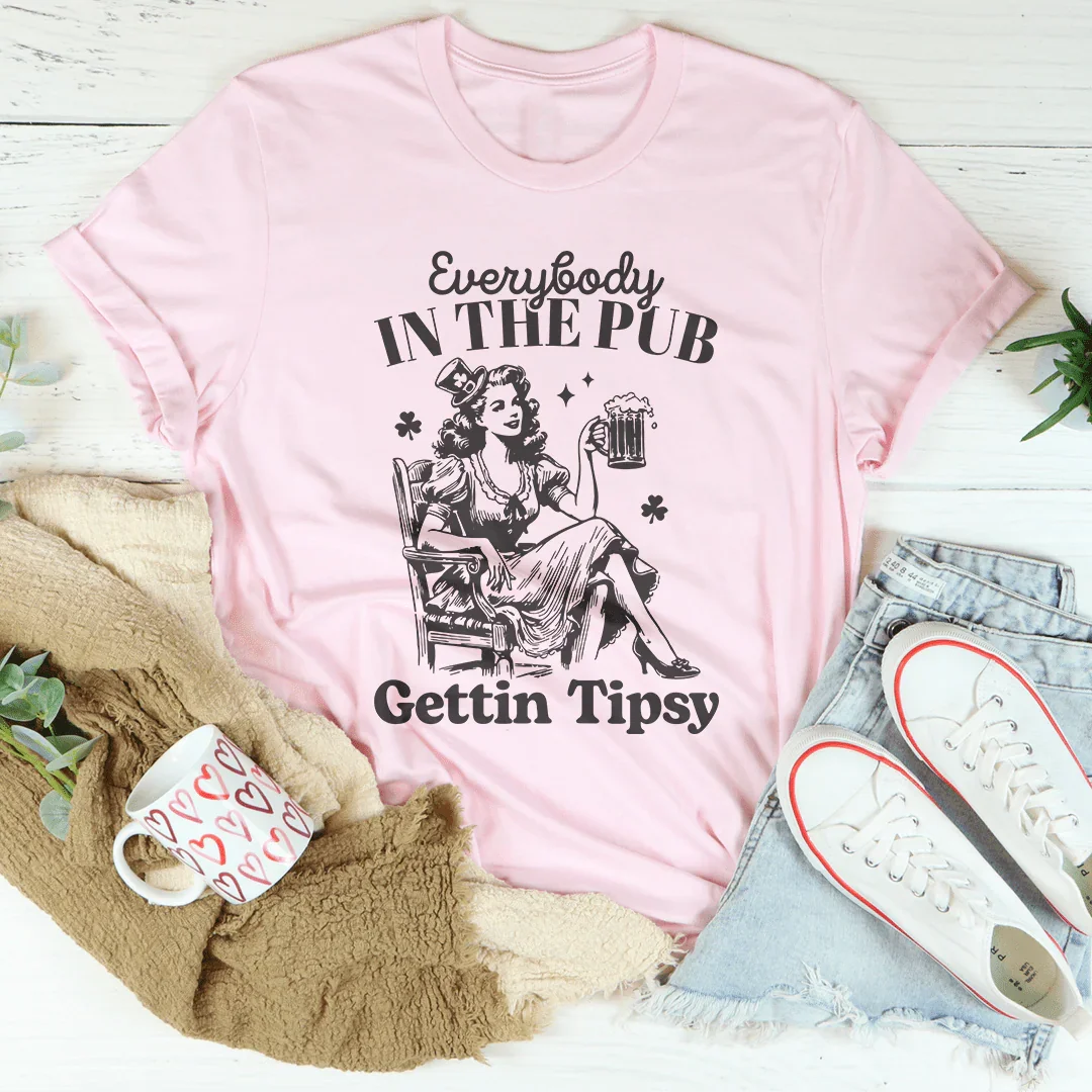 Everybody In The Pub Gettin Tipsy Tee - WonderingCloth