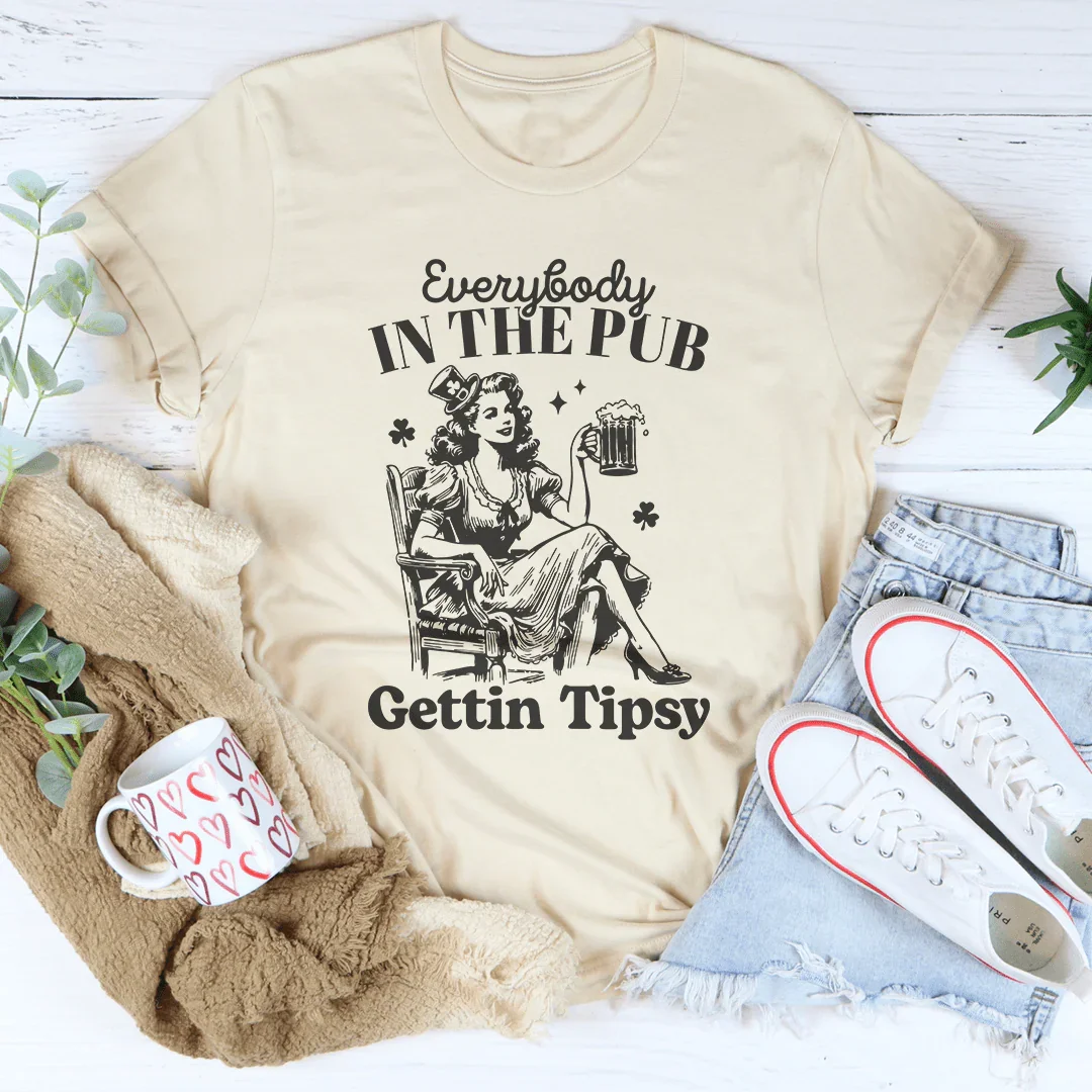 Everybody In The Pub Gettin Tipsy Tee - WonderingCloth