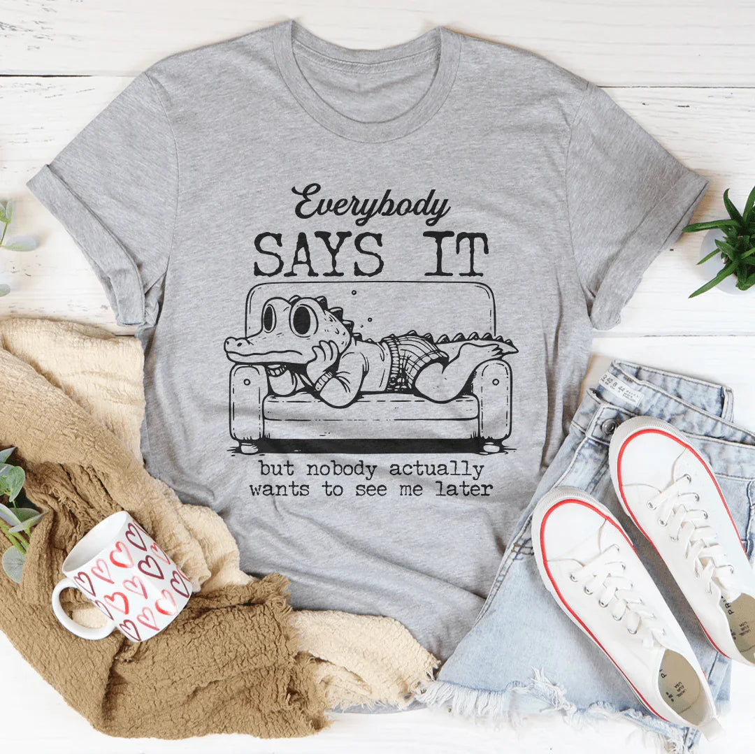 Everybody Says It But Nobody Actually Tee - WonderingCloth