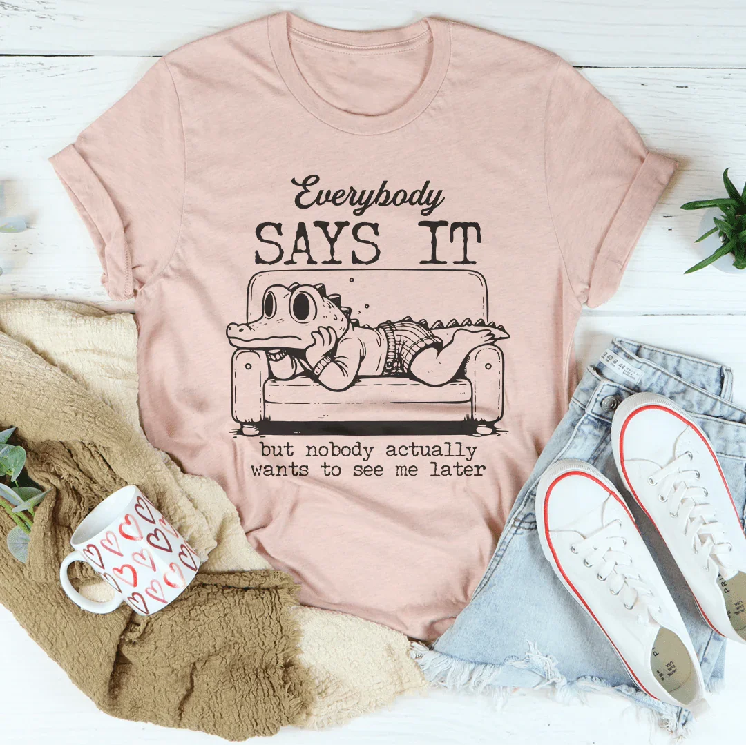 Everybody Says It But Nobody Actually Tee - WonderingCloth